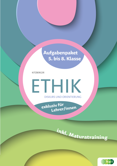Ethik. Diskurs und Orientierung. Aufgabenpaket 5. bis 8. Klasse – exklusiv für Lehrer/innen