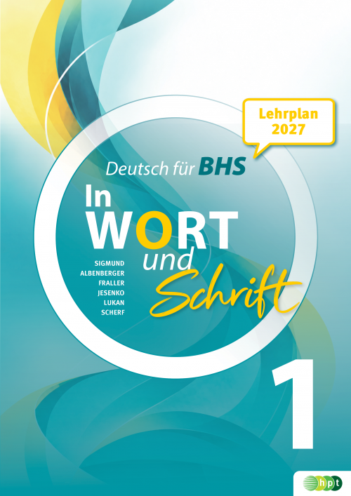 In Wort und Schrift 1. Deutsch für BHS. Lehrplan 2027 mit E-BOOK+