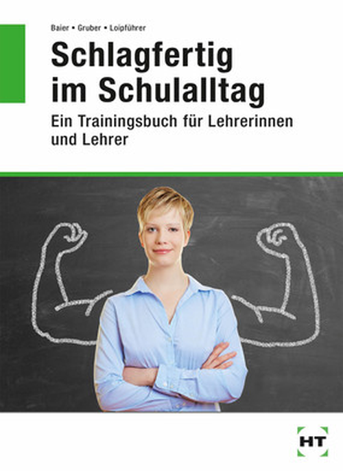 Schlagfertig im Schulalltag - Ein Trainingsbuch für Lehrerinnen und Lehrer