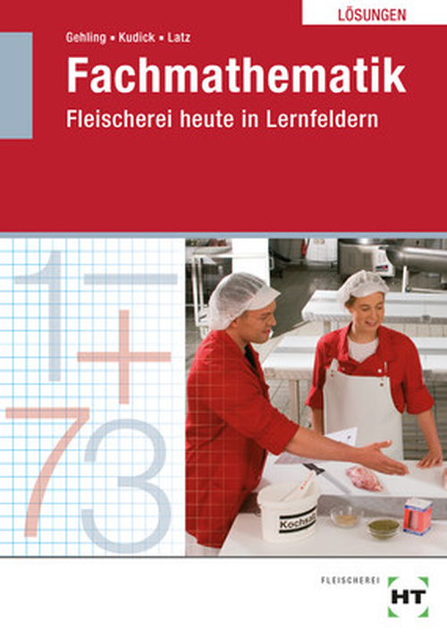 Fachmathematik Fleischerei heute in Lernfeldern / Lösungen