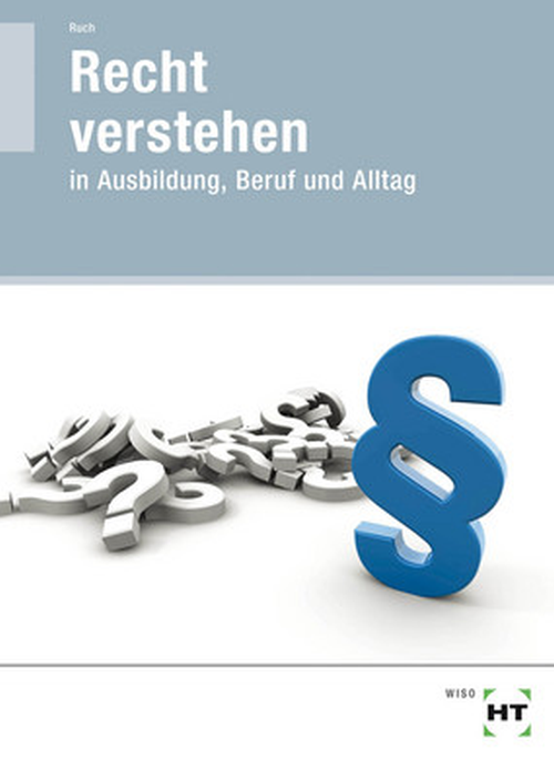 Recht verstehen in Ausbildung, Beruf und Alltag Recht verstehen in Ausbildung, Beruf und Alltag