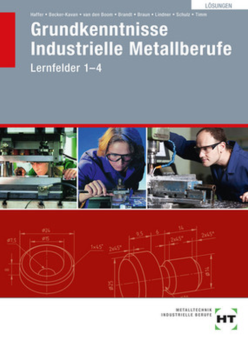 Grundkenntnisse Industrielle Metallberufe, Lernfelder 1-4 / Lösungen