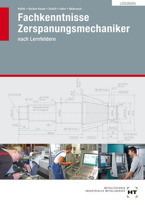 Fachkenntnisse Zerspanungsmechaniker - Lernfelder 5-13, Lösungen Fachkenntnisse Zerspanungsmechaniker - Lernfelder 5-13, Lösungen