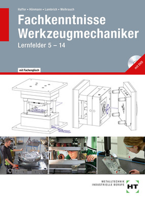 Fachkenntnisse Werkzeugmechaniker, Lernfelder 5- 14 Fachkenntnisse Werkzeugmechaniker, Lernfelder 5- 14