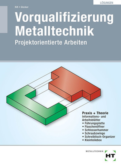 Vorqualifizierung Metalltechnik - Projektorientierte Arbeiten / Lösungen Vorqualifizierung Metalltechnik - Projektorientierte Arbeiten / Lösungen
