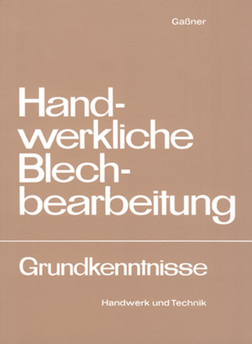 Handwerkliche Blechbearbeitung - Grundkenntnisse Handwerkliche Blechbearbeitung - Grundkenntnisse