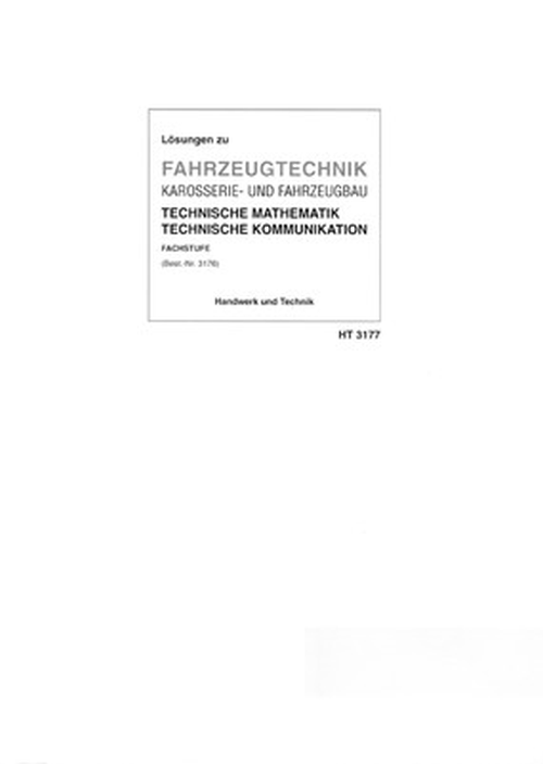 Fahrzeugtechnik – Karosserie- und Fahrzeugbau Technische Mathematik und Technische Kommunikation / Lösungen Fahrzeugtechnik – Karosserie- und Fahrzeugbau Technische Mathematik und Technische Kommunikation / Lösungen