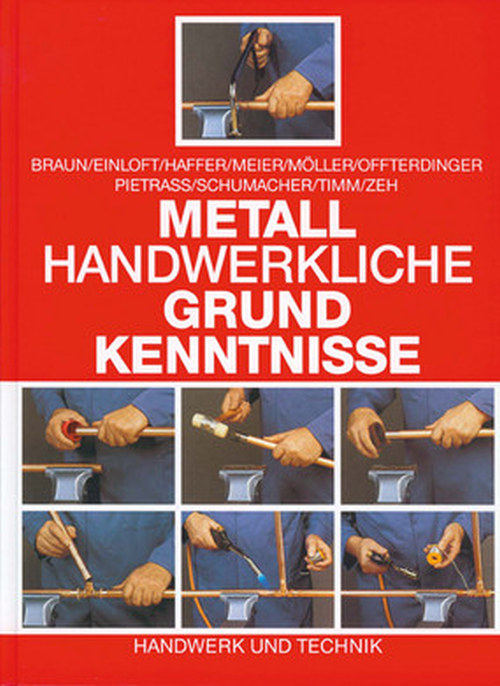 Metallhandwerkliche Grundkenntnisse - Technologie, Technische Mathematik, Technische Kommunikation Metallhandwerkliche Grundkenntnisse - Technologie, Technische Mathematik, Technische Kommunikation