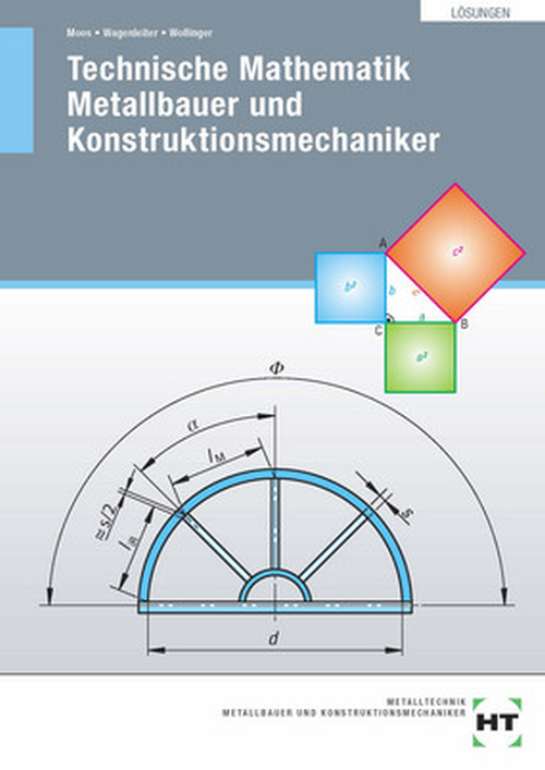 Technische Mathematik Metallbauer und Konstruktionsmechaniker / Lösungen Technische Mathematik Metallbauer und Konstruktionsmechaniker / Lösungen