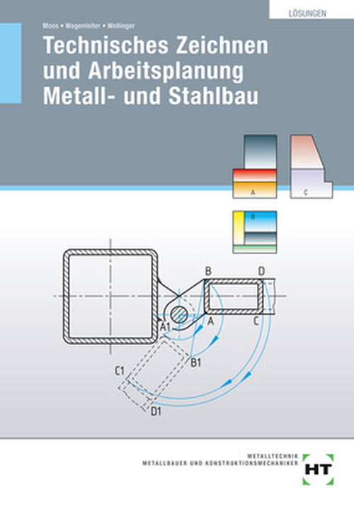 Technisches Zeichnen und Arbeitsplanung Metall- und Stahlbau, Lösungen Technisches Zeichnen und Arbeitsplanung Metall- und Stahlbau, Lösungen