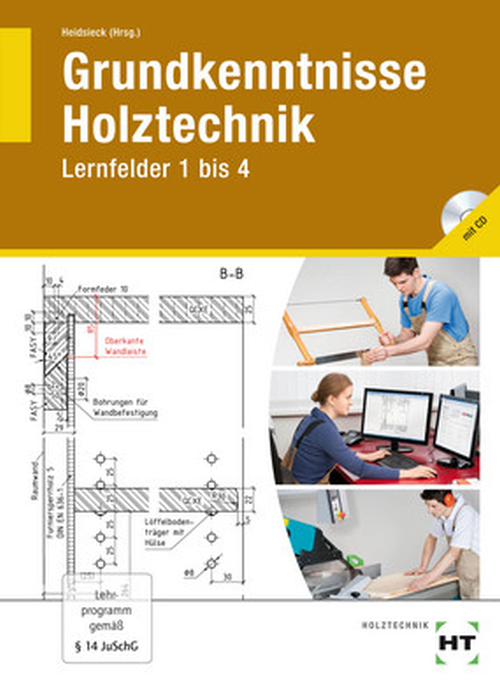 Grundkenntnisse Holztechnik, Lernfelder 1 bis 4 mit CD-ROM