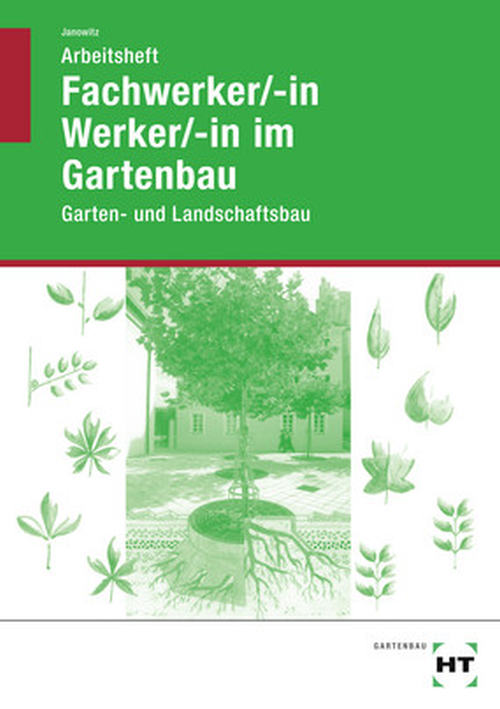 Fachwerker/-in Werker/-in im Gartenbau - Garten- und Landschaftsbau, Arbeitsheft