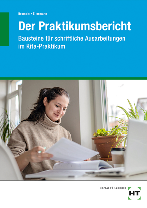 Der Praktikumsbericht - Bausteine für schriftliche Ausarbeitungen im Kita-Praktikum Der Praktikumsbericht - Bausteine für schriftliche Ausarbeitungen im Kita-Praktikum