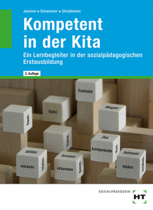 Kompetent in der Kita - Ein Lernbegleiter in der sozialpädagogischen Erstausbildung Kompetent in der Kita - Ein Lernbegleiter in der sozialpädagogischen Erstausbildung