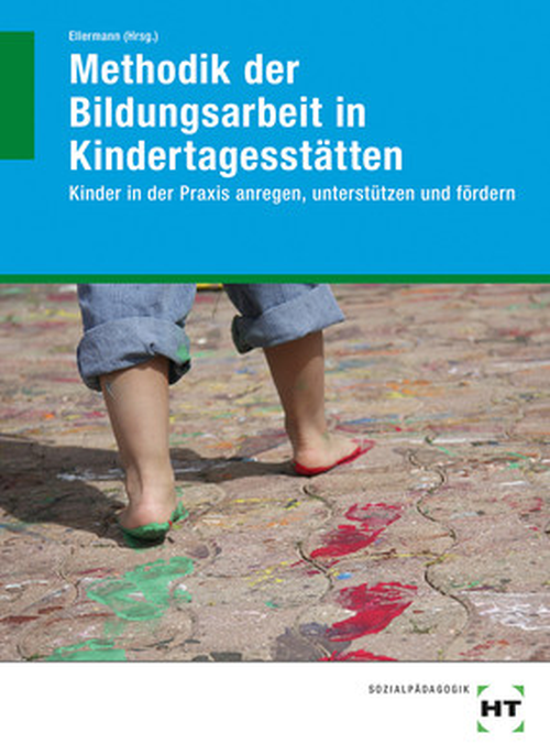 Methodik der Bildungsarbeit in Kindertagesstätten - Kinder in der Praxis anregen, unterstützen und fördern