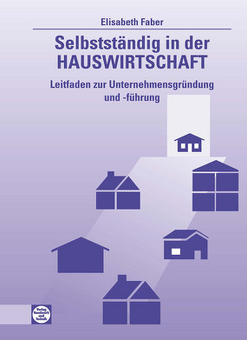 Selbstständig in der Hauswirtschaft - 
Leitfaden zur Unternehmensgründung und -führung