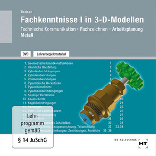 Technische Kommunikation Fachzeichnen Arbeitsplanung Metall, Fachkenntnisse I in 3-D-Modellen Lehrerbegleitmaterial auf DVD