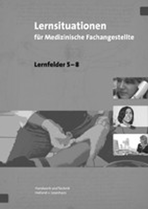 Lernsituationen für Medizinische Fachangestellte - Lernfelder 5-8, Lösungen Lernsituationen für Medizinische Fachangestellte - Lernfelder 5-8, Lösungen