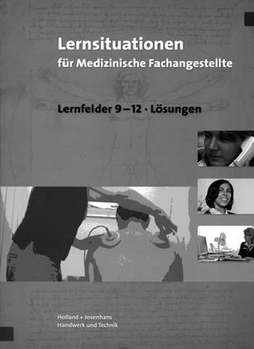 Lernsituationen für Medizinische Fachangestellte - Lernfelder 9-12, Lösungen Lernsituationen für Medizinische Fachangestellte - Lernfelder 9-12, Lösungen