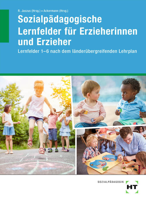 Sozialpädagogische Lernfelder für Erzieherinnen und Erzieher / Lernfelder 1-6 nach dem länderübergreifenden Lehrplan
