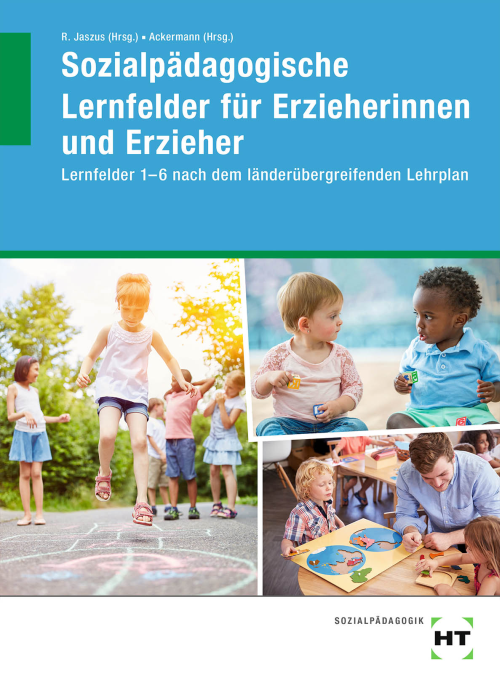 Sozialpädagogische Lernfelder für Erzieherinnen und Erzieher / Lernfelder 1-6 nach dem länderübergreifenden Lehrplan Sozialpädagogische Lernfelder für Erzieherinnen und Erzieher / Lernfelder 1-6 nach dem länderübergreifenden Lehrplan