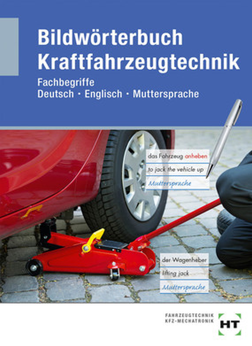 Bildwörterbuch Kraftfahrzeugtechnik / Fachbegriffe Deutsch - Englisch - Muttersprache