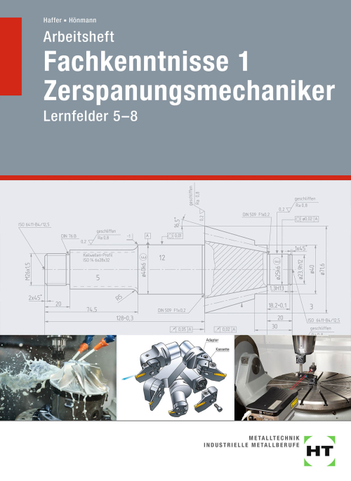 Fachkenntnisse 1 Zerspanungsmechaniker - Lernfelder 5-8 / Arbeitsheft Fachkenntnisse 1 Zerspanungsmechaniker - Lernfelder 5-8 / Arbeitsheft