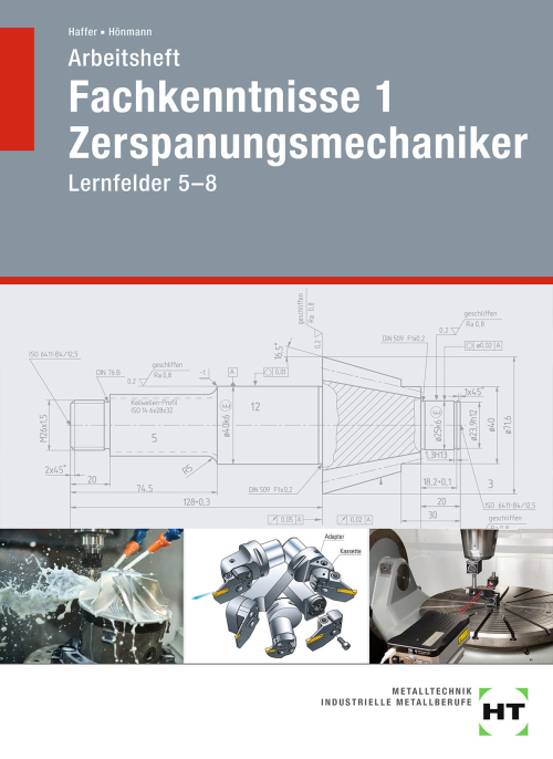 Fachkenntnisse 1 Zerspanungsmechaniker - Lernfelder 5-8 / Arbeitsheft