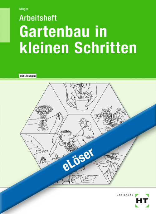 Gartenbau in kleinen Schritten, Arbeitsheft eLöser Gartenbau in kleinen Schritten, Arbeitsheft eLöser