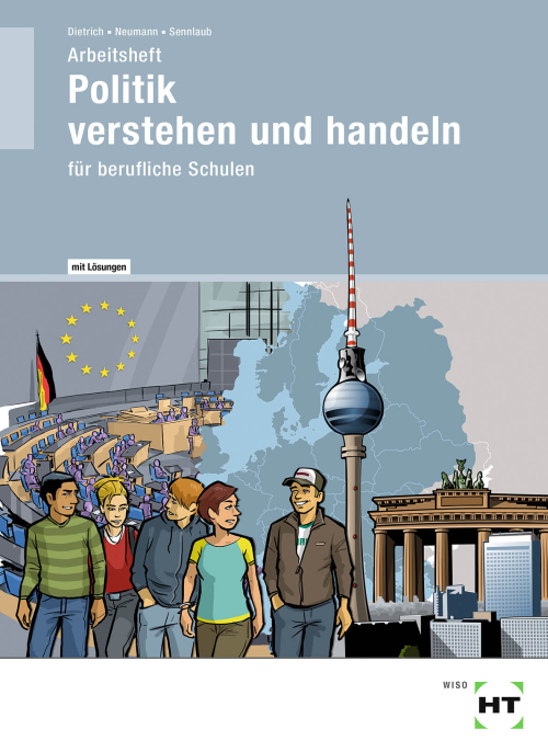 Politik verstehen und handeln für berufliche Schulen / Arbeitsheft eLöser Politik verstehen und handeln für berufliche Schulen / Arbeitsheft eLöser