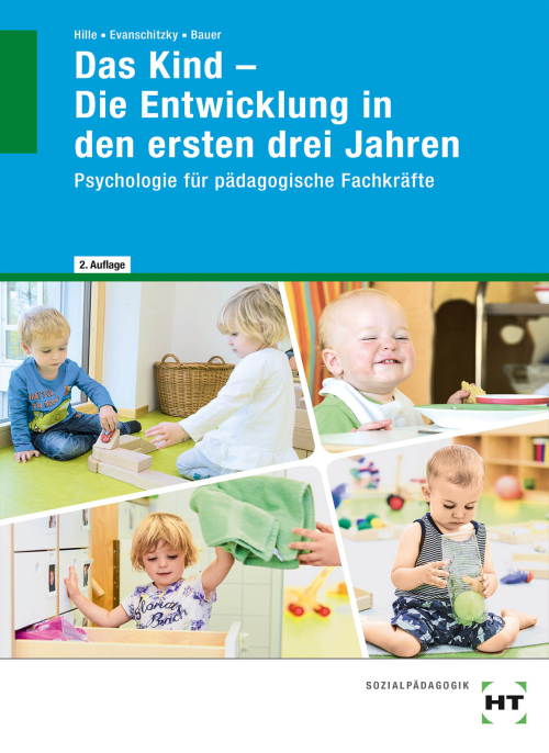 Das Kind - Die Entwicklung in den ersten drei Jahren / Psychologie für pädagogische Fachkräfte Das Kind - Die Entwicklung in den ersten drei Jahren / Psychologie für pädagogische Fachkräfte