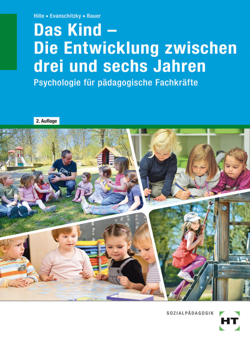 Das Kind - Die Entwicklung zwischen drei und sechs Jahren / Psychologie für pädagogische Fachkräfte