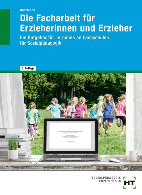 Die Facharbeit für Erzieherinnen und Erzieher. Ein Ratgeber für Lernende an Fachschulen für Sozialpädagogik Die Facharbeit für Erzieherinnen und Erzieher. Ein Ratgeber für Lernende an Fachschulen für Sozialpädagogik