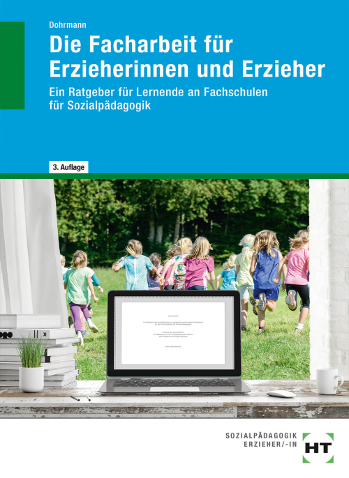 Die Facharbeit für Erzieherinnen und Erzieher. Ein Ratgeber für Lernende an Fachschulen für Sozialpädagogik