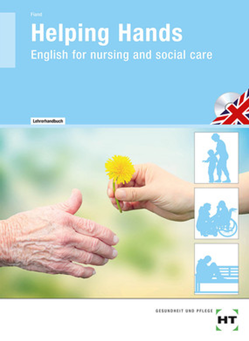 Helping Hands - English for nursing and social care, Lehrerhandbuch Helping Hands - English for nursing and social care, Lehrerhandbuch