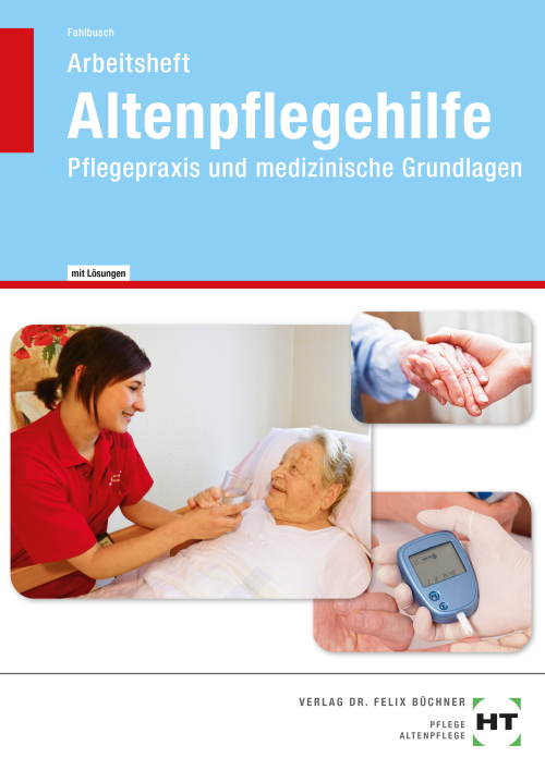 Altenpflegehilfe - Pflegepraxis und medizinische Grundlagen / Arbeitsheft mit eingedruckten Lösungen Altenpflegehilfe - Pflegepraxis und medizinische Grundlagen / Arbeitsheft mit eingedruckten Lösungen
