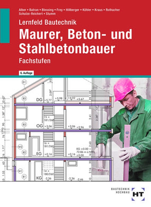 Lernfeld Bautechnik - Fachstufen Maurer, Beton- und Stahlbetonbauer Lernfeld Bautechnik - Fachstufen Maurer, Beton- und Stahlbetonbauer