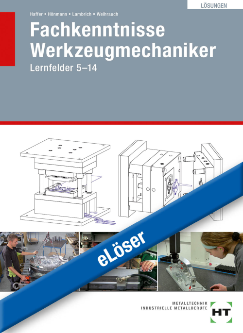 Fachkenntnisse Werkzeugmechaniker, Lernfelder 5 - 14 eLöser Fachkenntnisse Werkzeugmechaniker, Lernfelder 5 - 14 eLöser