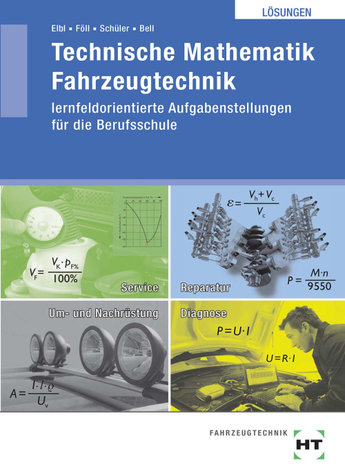Technische Mathematik Fahrzeugtechnik - lernfeldorientierte Aufgabenstellungen für die Berufsschule / Lösungen Technische Mathematik Fahrzeugtechnik - lernfeldorientierte Aufgabenstellungen für die Berufsschule / Lösungen