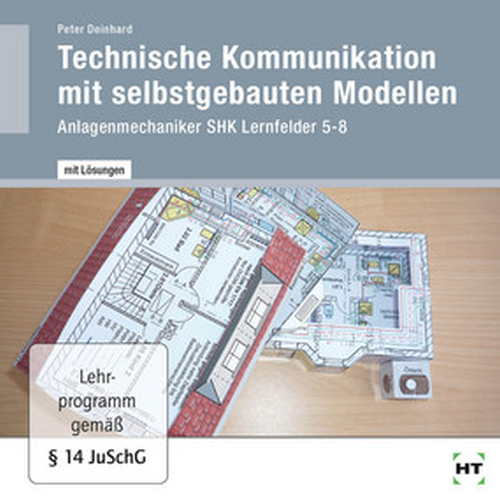 Technische Kommunikation mit selbstgebauten Modellen Anlagenmechaniker SHK, Lernfelder 5 - 8 / Lösungen auf CD-ROM Technische Kommunikation mit selbstgebauten Modellen Anlagenmechaniker SHK, Lernfelder 5 - 8 / Lösungen auf CD-ROM