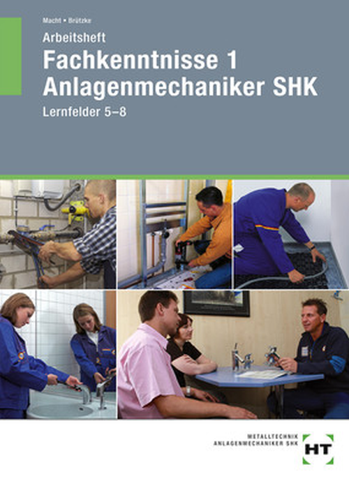 Fachkenntnisse 1 Anlagenmechaniker SHK, Lernfelder 5 - 8 / Arbeitsheft