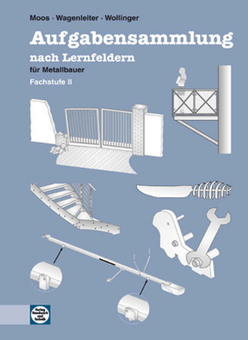 Aufgabensammlung nach Lernfeldern für Metallbauer - Fachstufe II