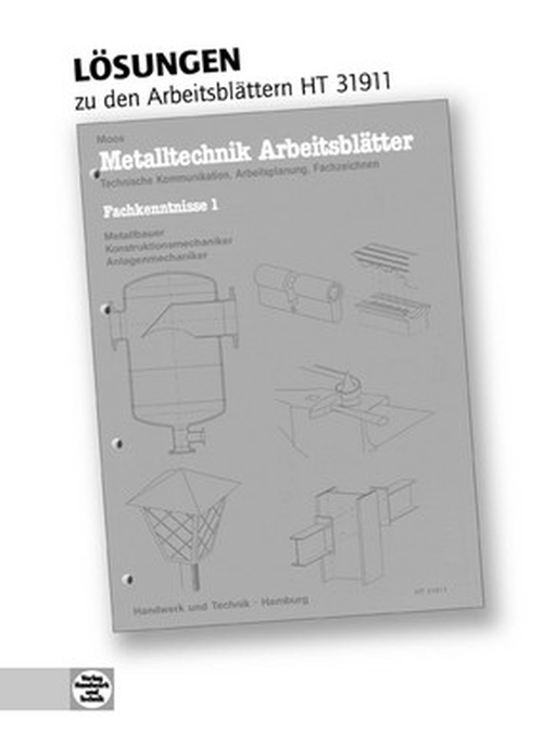 Metalltechnik, Arbeitsblätter - Technische Kommunikation, Arbeitsplanung, Fachzeichnen, Fachkenntnisse 1 Metall / Lösungen Metalltechnik, Arbeitsblätter - Technische Kommunikation, Arbeitsplanung, Fachzeichnen, Fachkenntnisse 1 Metall / Lösungen