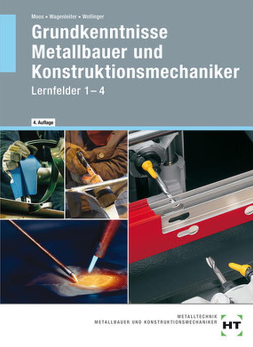 Grundkenntnisse Metallbauer und Konstruktionsmechaniker, Lernfelder 1-4 Grundkenntnisse Metallbauer und Konstruktionsmechaniker, Lernfelder 1-4