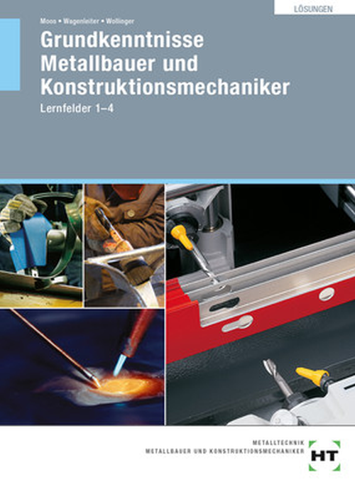 Grundkenntnisse Metallbauer und Konstruktionsmechaniker, Lernfelder 1-4 / Lösungen