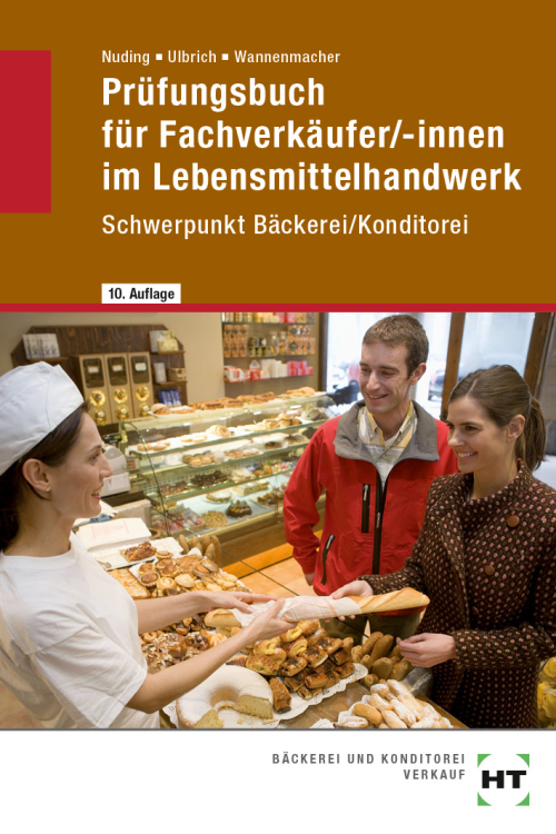 Prüfungsbuch für Fachverkäufer/-innen im Lebensmittelhandwerk mit Schwerpunkt Bäckerei/Konditorei Prüfungsbuch für Fachverkäufer/-innen im Lebensmittelhandwerk mit Schwerpunkt Bäckerei/Konditorei