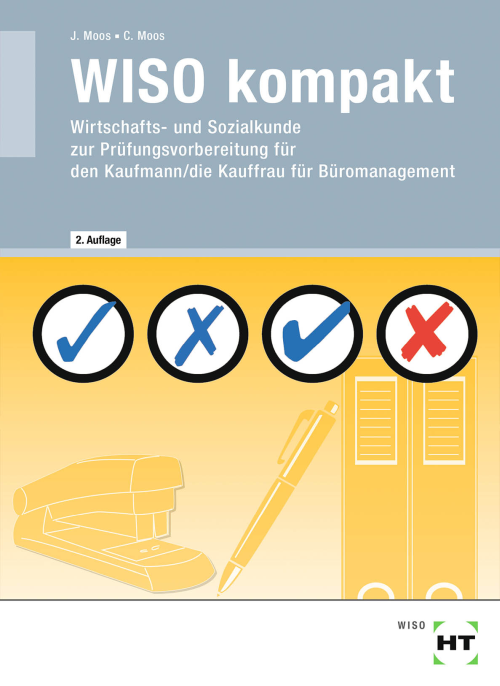 WISO kompakt - Wirtschafts- und Sozialkunde zur Prüfungsvorbereitung für den Kaufmann/die Kauffrau für Büromanagement WISO kompakt - Wirtschafts- und Sozialkunde zur Prüfungsvorbereitung für den Kaufmann/die Kauffrau für Büromanagement