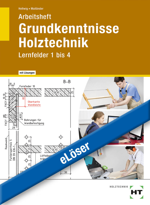 Grundkenntnisse Holztechnik, Lernfelder 1 bis 4, Arbeitsheft eLöser