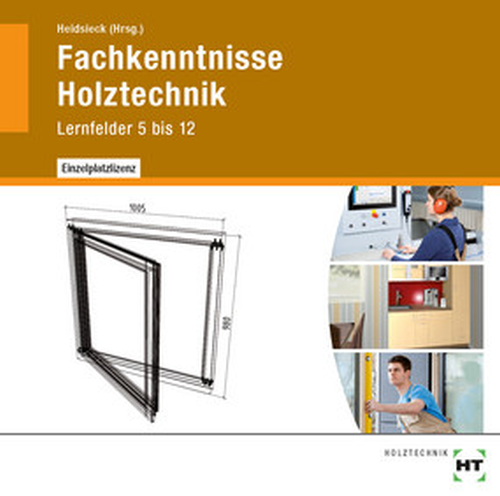 Fachkenntnisse Holztechnik, Lernfelder 5 bis 12 CD-ROM Fachkenntnisse Holztechnik, Lernfelder 5 bis 12 CD-ROM