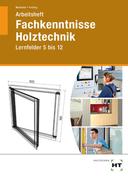 Fachkenntnisse Holztechnik, Lernfelder 5 bis 12, Arbeitsheft